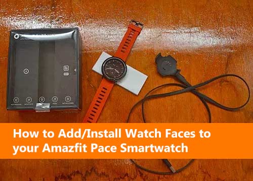 Как да добавите / инсталирате часовници за гледане към вашия Smartwatch на Amazfit Pace (урок стъпка по стъпка)
